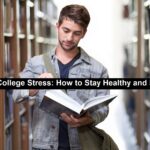 Tackling College Stress: How to Stay Healthy and Balanced