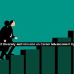 The Impact of Diversity and Inclusion on Career Advancement Opportunities